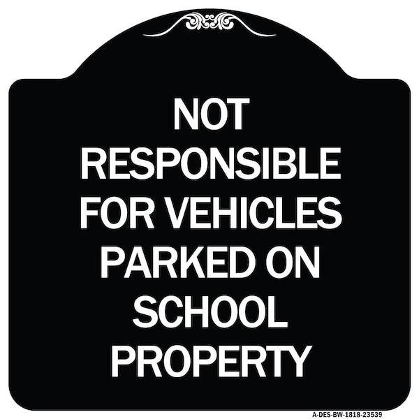 Not Responsible for Vehicles Parked on School Property Heavy-Gauge Alum, 18" x 18", BW-1818-23539